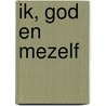 Ik, God en mezelf by Marc De Kesel
