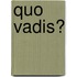 Quo Vadis?