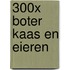 300X BOTER KAAS EN EIEREN