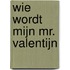 Wie wordt mijn mr. Valentijn
