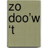 Zo doo’w ‘t