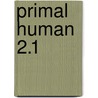 Primal Human 2.1 door Mikkel Hofstee