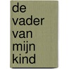 De vader van mijn kind door Henny Thijssing-Boer