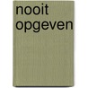 Nooit opgeven door Dick Verburg