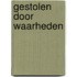 Gestolen door waarheden