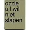 Ozzie Uil wil niet slapen door Debi Gliori