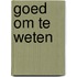 Goed om te weten