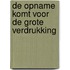 De opname komt voor de grote verdrukking