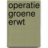 Operatie Groene Erwt by Martin Nieuwland