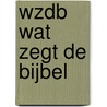 WZDB Wat zegt de Bijbel door Eduard Doornbos