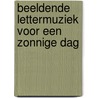 Beeldende lettermuziek voor een zonnige dag door Stevin Treurniet