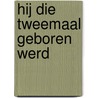Hij die tweemaal geboren werd door Derib