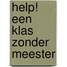 Help! Een klas zonder meester by Ilona de Lange