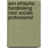 Een ethische handreiking voor sociale professional