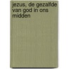 Jezus, de gezalfde van God in ons midden by Evert de Jong
