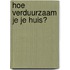 Hoe verduurzaam je je huis?