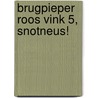 Brugpieper Roos Vink 5, Snotneus! door Jan Vriends