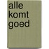 Alle komt goed
