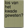 Los van het kwade geweten? door M.J.J. Kunst