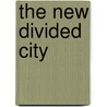 The new divided city by Gijs Custers