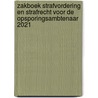 Zakboek Strafvordering en Strafrecht voor de Opsporingsambtenaar 2021 by M.G.M. Hoekendijk
