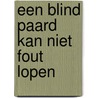 Een blind paard kan niet fout lopen door Phil Kleingeld
