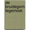 De bruidegom tegemoet door Wilhelmus Smetterus