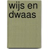 Wijs en dwaas door Wilhelmus Smetterus