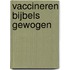 Vaccineren Bijbels gewogen