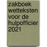 Zakboek Wetteksten voor de Hulpofficier 2021 by Unknown