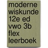 Moderne Wiskunde 12e ed vwo 3b FLEX leerboek door Onbekend