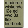 Moderne Wiskunde 12e ed vwo 3a FLEX leerboek door Onbekend