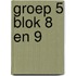 groep 5 blok 8 en 9