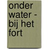 Onder Water - Bij het fort by Rob Schultheiss