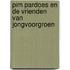 PIM PARDOES en de vrienden van JONGvoorGROEN