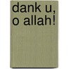 Dank U, o Allah! by Asma Claassen