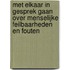 Met elkaar in gesprek gaan over menselijke feilbaarheden en fouten