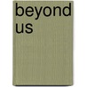 Beyond Us door Fred Matser