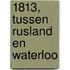 1813, tussen Rusland en Waterloo