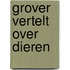 Grover vertelt over dieren