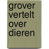 Grover vertelt over dieren door Sesamstraat