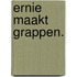 Ernie maakt grappen.