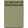 Op pad met de beestenbende door Onbekend