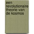 Een revolutionaire theorie van de Kosmos