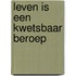 Leven is een kwetsbaar beroep