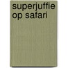 Superjuffie op safari door Janneke Schotveld