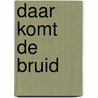 Daar Komt De Bruid by Rutger Willem Weemhoff