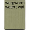 Wurgworm watert wat door Onbekend