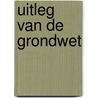 Uitleg van de Grondwet by Unknown