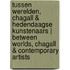 Tussen werelden, Chagall & hedendaagse kunstenaars | Between Worlds, Chagall & Contemporary Artists